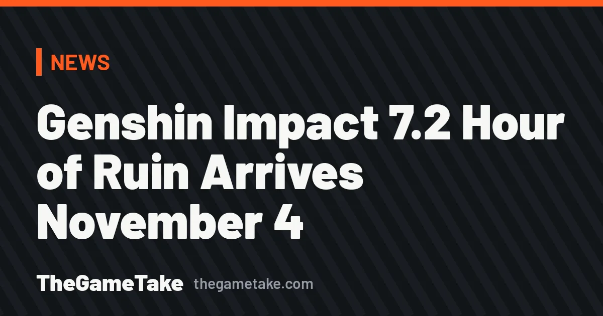 TheGameTake text cover for Genshin Impact Version 7.2 Hour of Ruin November 4 news